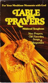 Table Prayers: New Prayers, Old Favorites, Songs and Responses