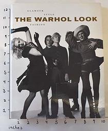 The Warhol Look: Glamour, Style, Fashion
