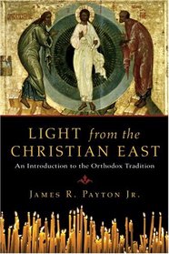 Light from the Christian East: An Introduction to the Orthodox Tradition