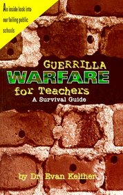 Guerrilla Warfare for Teachers: (A Survival Guide)