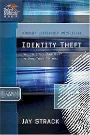 Identity Theft: The Thieves Who Want to Rob Your Future: Student Leadership University Study Guide Series ('student Leadership University)