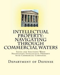 Intellectual Property: Navigating through Commercial Waters: Issues and Solutions When Negotiating Intellectual Property with Commercial Companies