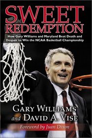Sweet Redemption: How Gary Williams and Maryland Beat Death and Despair to Win the NCAA Basketball Championship