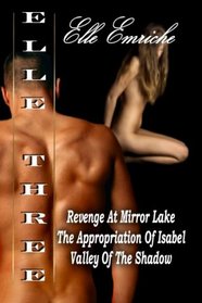 Elle Three: Revenge at Mirror Lake / The Appropriation of Isabel / Valley of the Shadow