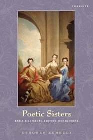 Poetic Sisters: Early Eighteenth-Century Women Poets (Transits: Literature, Thought & Culture, 1650-1850)