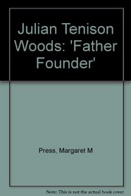 Julian Tenison Woods: Father Founder