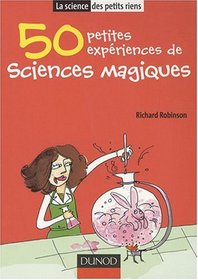 50 Petites expériences de sciences magiques (French Edition)
