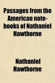 Passages from the American note-books of Nathaniel Hawthorne