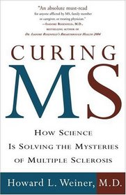 Curing MS : How Science Is Solving the Mysteries of Multiple Sclerosis