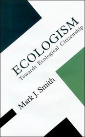 Ecologism: Towards Ecological Citizenship (Concepts in the Social Sciences)