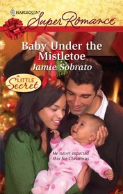 Baby Under the Mistletoe (A Little Secret) (Harlequin Superromance, No 1604)