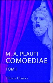 M. A. Plauti Comoediae: Tom 1 (Latin Edition)