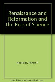 Renaissance and Reformation and the Rise of Science