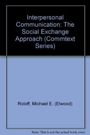 Interpersonal Communication: The Social Exchange Approach (Commtext Series)