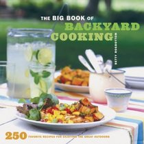 The Big Book of Backyard Cooking: 250 Favorite Recipes for Enjoying the Great Outdoors