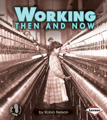 Working Then and Now (First Step Nonfiction)