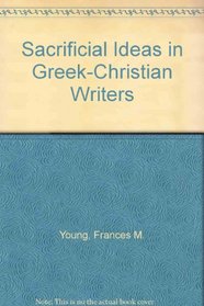 Use of Sacrificial Ideas in Greek Christian Writers (Patristic monograph series)