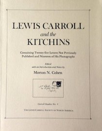 Lewis Carroll and the Kitchins: Containing twenty-five letters not previously published and nineteen of his photographs (Carroll studies)
