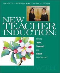 New Teacher Induction: How to Train, Support, and Retain New Teachers
