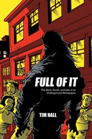 Full Of It: The Birth, Death, and Life of an Underground Newspaper