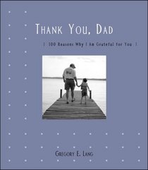 Thank You Dad: 100 Reasons Why I Am Grateful for You