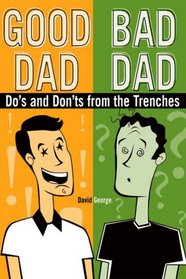Good Dad / Bad Dad: The Do's and Don'ts from the Trenches