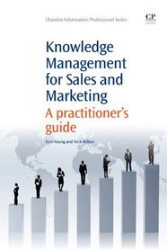 Knowledge Management for Sales and Marketing: A Practitioner's Guide
