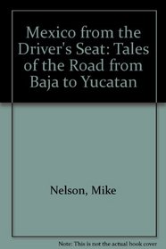 Mexico from the Driver's Seat: Tales of the Road from Baja to the Yucatan (Sanborn's Mexico Books)