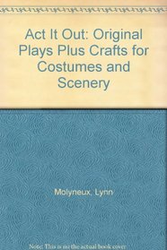 Act It Out: Original Plays Plus Crafts for Costumes and Scenery