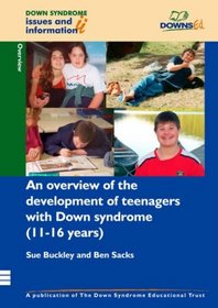 An Overview of the Development of Teenagers with Down Syndrome (11-16 Years) (Down Syndrome Issues & Information)