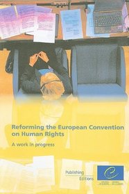 Reforming the European Convention on Human Rights: A Work in Progress, A Compilation of Publications and Documents Relevant to the Ongoing Reform of the ECHR