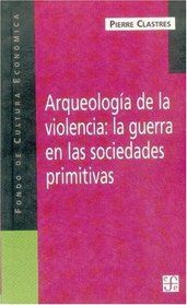 Arqueologia de la violencia/ Archeology of Violence: La guerra en las sociedades primitivas (Spanish Edition)