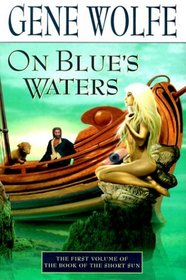 On Blue's Waters (Book of the Short Sun, Vol. 1)