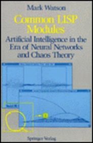 Common Lisp Modules: Artificial Intelligence in the Era of Neural Networks and Chaos Theory