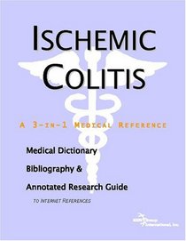 Ischemic Colitis - A Medical Dictionary, Bibliography, and Annotated Research Guide to Internet References