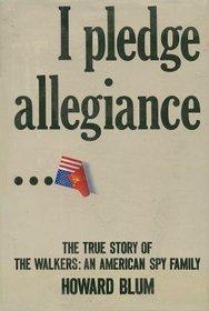 I Pledge Allegiance...The True Story of the Walkers : An American Spy Family