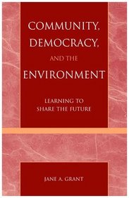 Community, Democracy, and the Environment: Learning to Share the Future