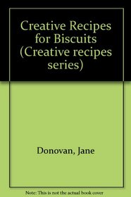 Creative Recipes for Biscuits (Creative Recipes Series)