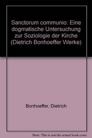 Sanctorum communio: Eine dogmatische Untersuchung zur Soziologie der Kirche (Dietrich Bonhoeffer Werke) (German Edition)