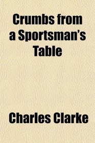 Crumbs from a Sportsman's Table