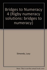 Bridges to Numeracy 4 (Rigby numeracy solutions: bridges to numeracy)