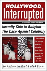 Hollywood, Interrupted : Insanity Chic in BabylonThe Case Against Celebrity