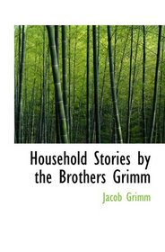 Household Stories by the Brothers Grimm