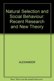 Natural Selection and Social Behaviour: Recent Research and New Theory