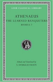 The Learned Banqueters, III, Books 6-7 (Loeb Classical Library)