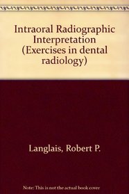 Intra-Oral Radiographic Interpretation (Exercises in dental radiology)