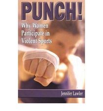 Punch!: Why Women Participate in Violent Sports