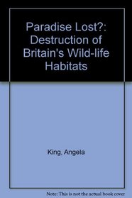 Paradise Lost?: Destruction of Britain's Wild-life Habitats