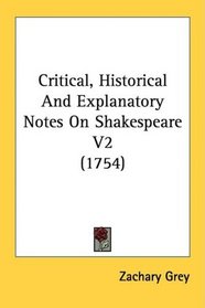 Critical, Historical And Explanatory Notes On Shakespeare V2 (1754)