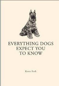 Everything Dogs Expect You to Know